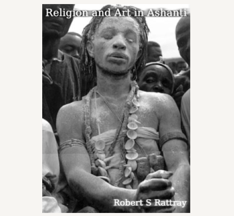 Religion and Art in Ashanti: R. S. Rattray [PDF] 415 pages
