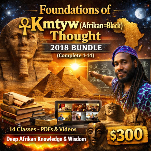 Foundations of Kmtyw (Afrikan=Black) Thought 2018 Bundle [Complete 1-14]