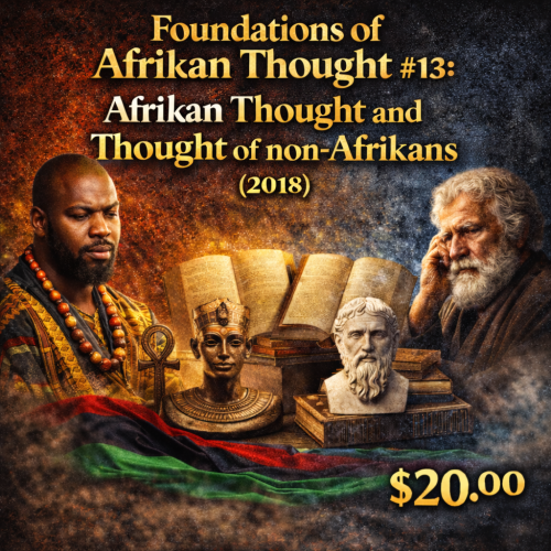 Foundations of Afrikan Thought #13: Afrikan Thought and Thought of non-Afrikans (2018)