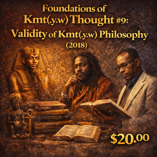 Foundations of Kmt(.y.w) Thought #9: Validity of Kmt(.y.w) Philosophy (2018)