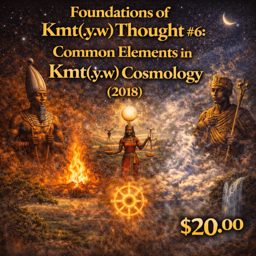 Foundations of Kmt(.y.w) Thought #6: Common Elements in Kmt(.y.w) Cosmology (2018)