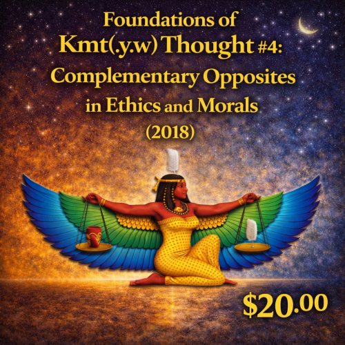 Foundations of Kmt(.y.w) Thought #4: Complementary Opposites in Ethics and Morals (2018)