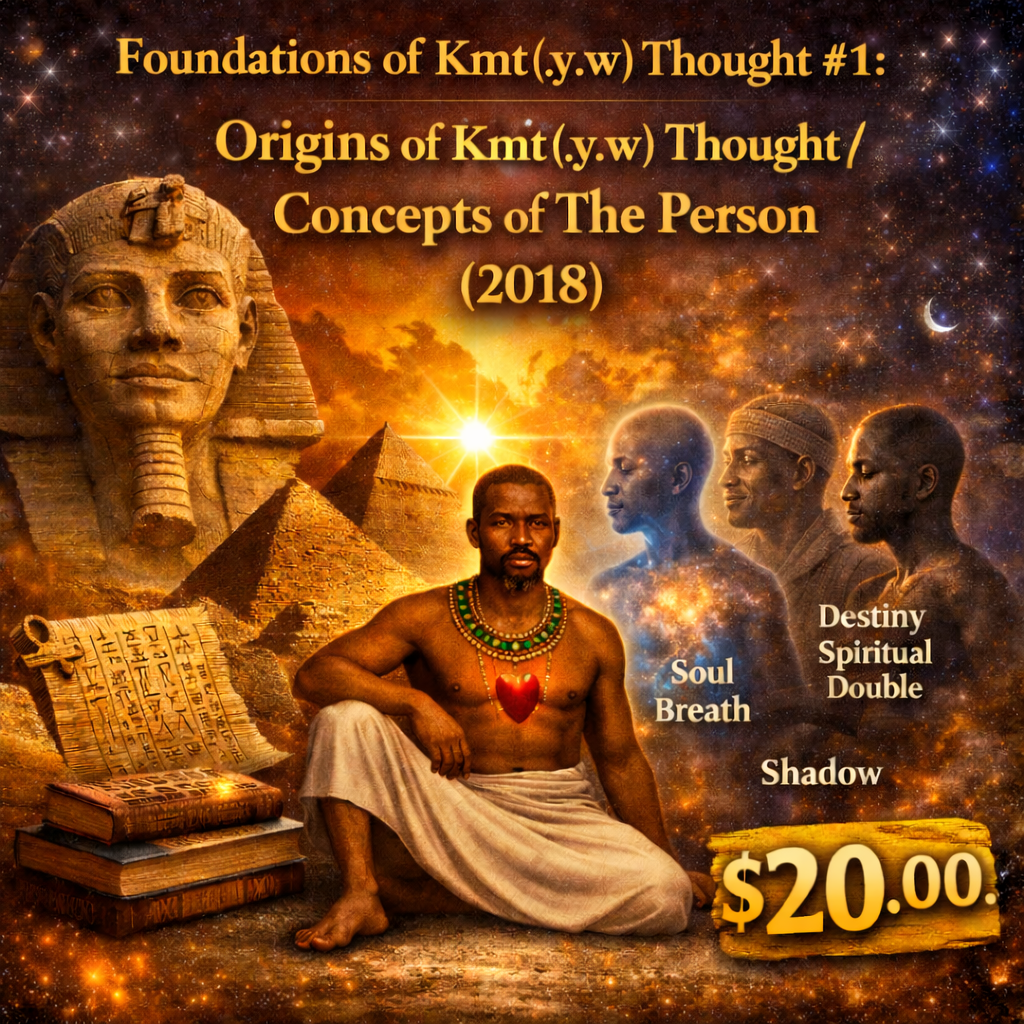 Foundations of Kmt(.y.w) Thought #1: Origins of Kmt(.y.w) Thought/Concepts of The Person (2018)
