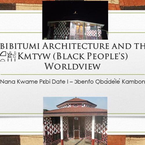 1. SSS Video Recording + Slides: Abibitumi Architecture and the Kmtyw (Black People's) Worldview