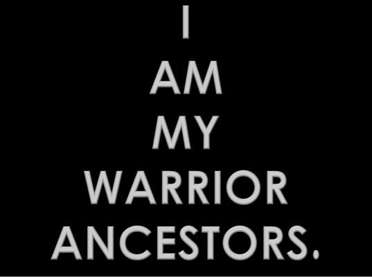 i am my Warrior Ancestors
