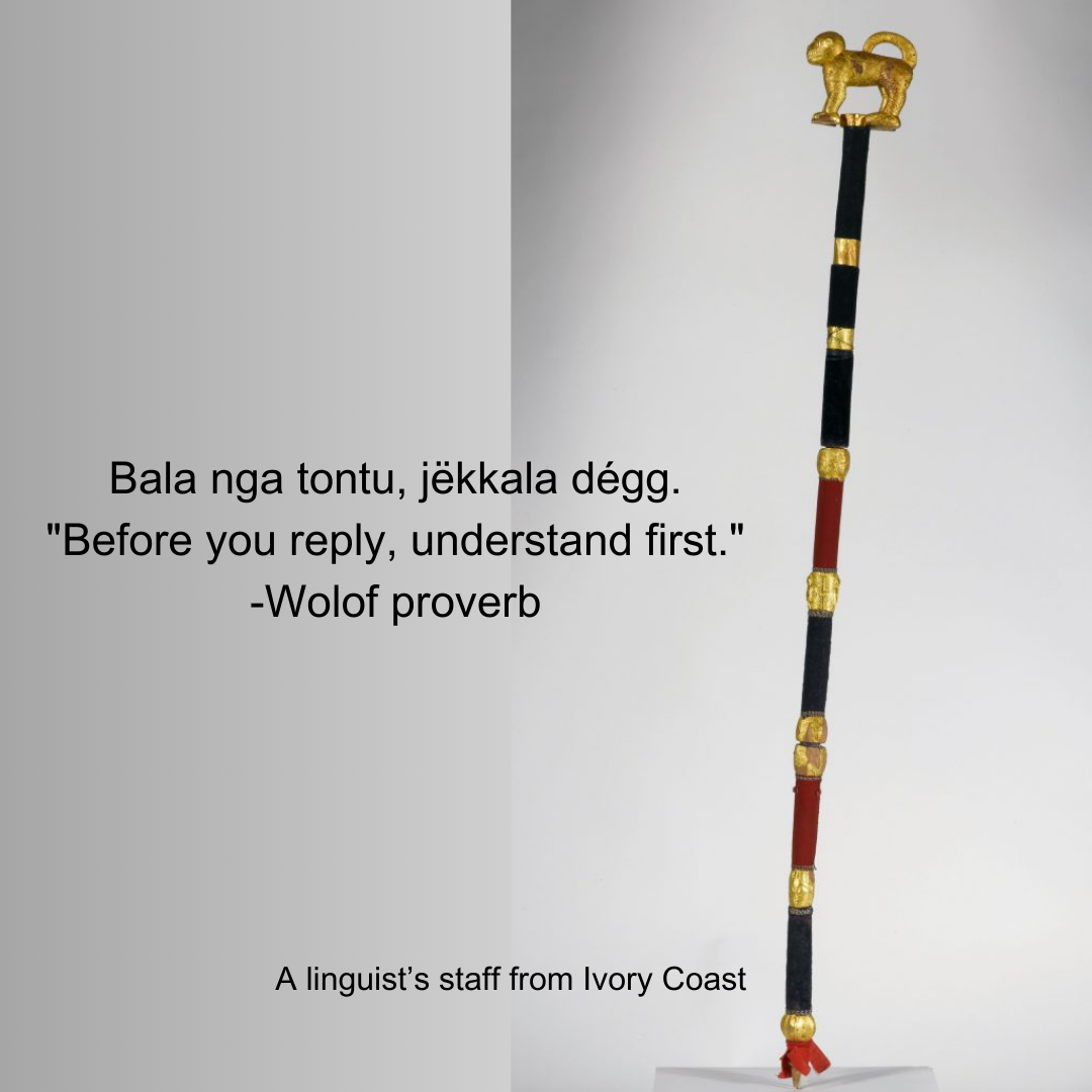 Bala nga tontu, jëkkala dégg. Before you reply, understand first) -Wolof proverb (1)