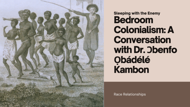 Bedroom Colonialism A Conversation with Dr. Kambon