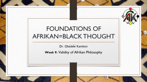 Foundations of Kmtyw (Afrikan=Black) Thought #9: Validity of African Philosophy (2016)