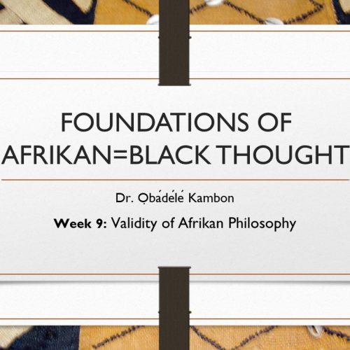 Foundations of Kmtyw (Afrikan=Black) Thought #9: Validity of African Philosophy (2016)