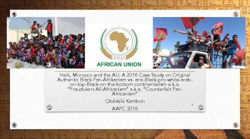 Haiti, Morocco and the AU: A 2016 Case Study on Original Authentic Black Pan-Afrikanism vs. anti-Black pro-white-arab-on-top-Black-on-the-bottom continentalism a.k.a. “Fraudulent All-Africanism” a.k.a. “Counterfeit Pan-Africanism”