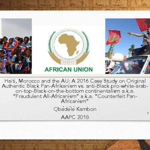 Haiti, Morocco and the AU: A 2016 Case Study on Original Authentic Black Pan-Afrikanism vs. anti-Black pro-white-arab-on-top-Black-on-the-bottom continentalism a.k.a. “Fraudulent All-Africanism” a.k.a. “Counterfeit Pan-Africanism”