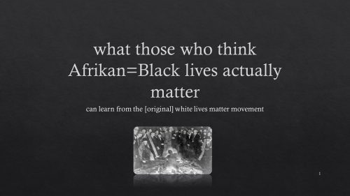 [Video+Slides Bundle] What those who think Afrikan=Black Lives really Matter can learn from the [original] white Lives Matter Movement