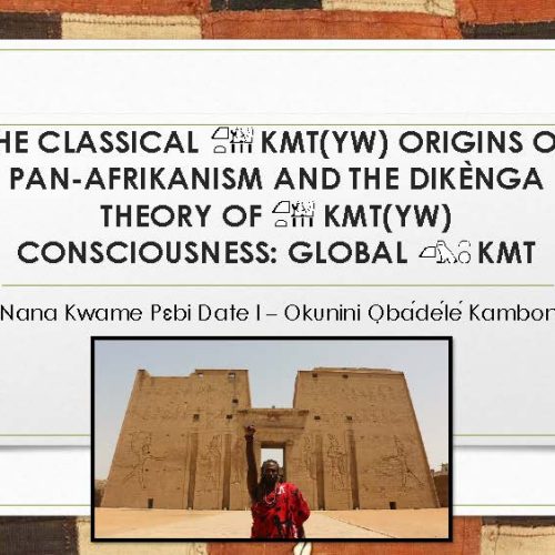 [97 slides, 72 minutes!] #RBG100: The Classical Kmt(yw) Origins Of Pan-Afrikanism And The Dikènga Theory Of Kmt(yw) Consciousness: Global Kmt