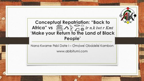 Conceptual Repatriation: “Back to Africa” vs ir n.k iwt r Kmt ‘Make your Return to the Land of Black People’