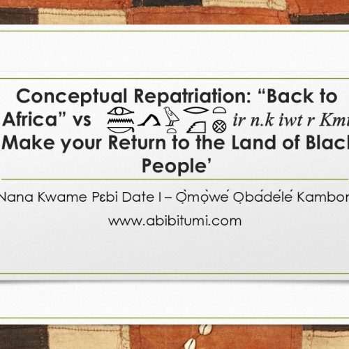 Conceptual Repatriation: “Back to Africa” vs ir n.k iwt r Kmt ‘Make your Return to the Land of Black People’