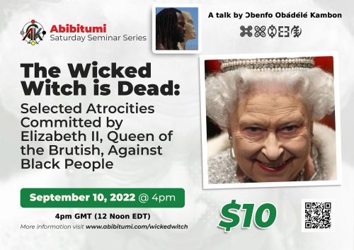 39. SSS Video Recording + Slides: The Wicked Witch is Dead: Selected Atrocities Committed by Elizabeth II, Queen of the Brutish, Against Black People