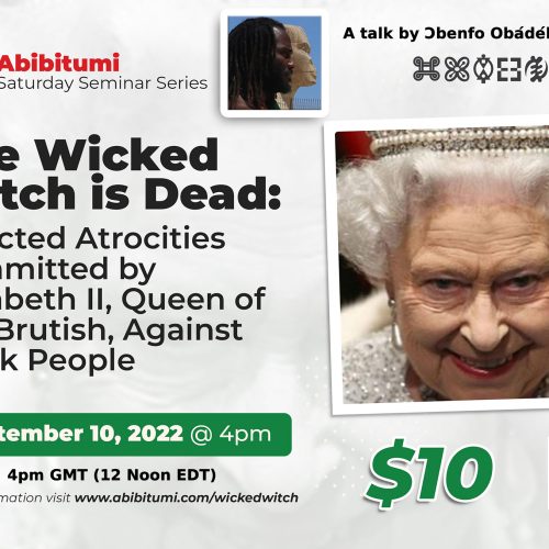 39. SSS Video Recording + Slides: The Wicked Witch is Dead: Selected Atrocities Committed by Elizabeth II, Queen of the Brutish, Against Black People