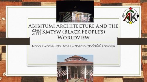 Abibitumi Architecture and the Kmtyw (Black People's) Worldview - Part 1