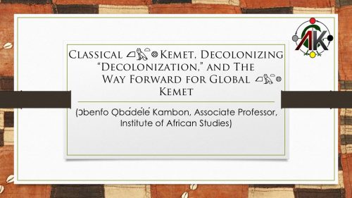 [VIDEO+SLIDES] Classical Kemet, Decolonizing "Decolonization," and The Way Forward for Global Kemet