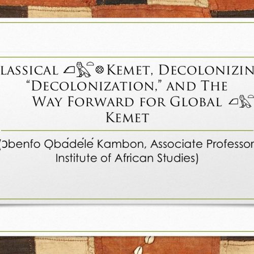 [VIDEO+SLIDES] Classical Kemet, Decolonizing "Decolonization," and The Way Forward for Global Kemet