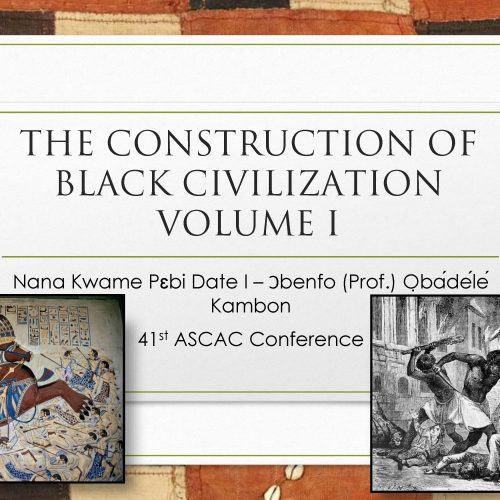 [Video+Slides] The Construction of Black Civilization: Volume I - Ɔbenfo Ọbádélé Kambon - ASCAC 2025